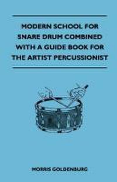 Modern School For Snare Drum Combined With A Guide Book For The Artist Percussionist