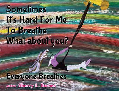 Sometimes It’s Hard for Me to Breathe. What About You?