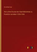 Die Luther-Drucke der Stadt-Bibliothek zu Frankfur