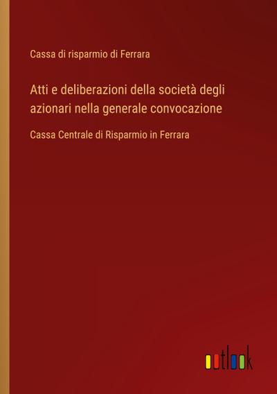 Atti e deliberazioni della società degli azionari nella generale convocazione