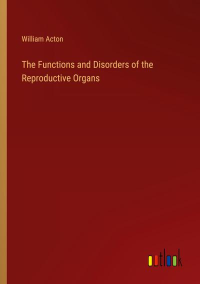 The Functions and Disorders of the Reproductive Organs