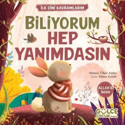 Biliyorum Hep Yanimdasin - Ilk Dini Kavramlarim Allaha Iman