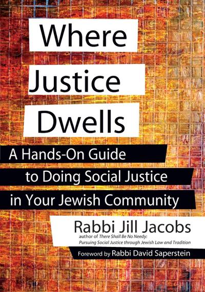 Where Justice Dwells: A Hands-On Guide to Doing Social Justice in Your Jewish Community