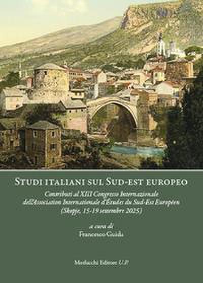 Studi italiani sul Sud-est europeo. Contributi al XIII Congresso Internazionale dell’Association Internationale d’Études du Sud-Est Européen (Skopje, 15-19 settembre 2025)
