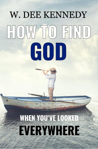 How to Find God When You’ve Looked Everywhere