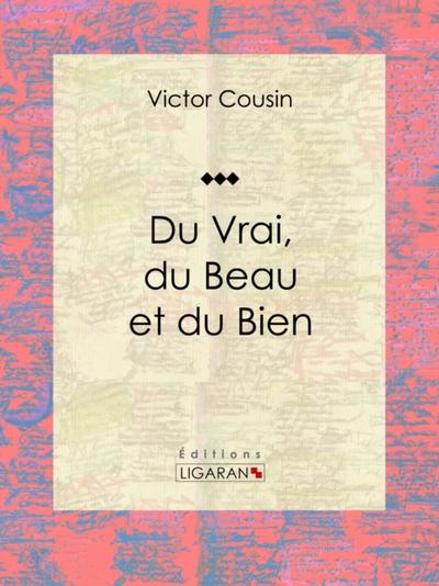 Du Vrai, du Beau et du Bien