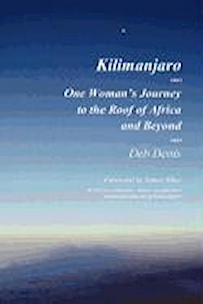 Kilimanjaro: One Woman’s Journey to the Roof of Africa and Beyond