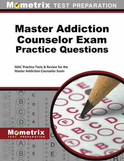Master Addiction Counselor Exam Practice Questions: Mac Practice Tests & Review for the Master Addiction Counselor Exam