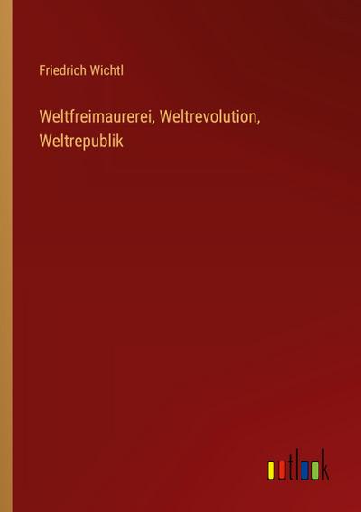 Weltfreimaurerei, Weltrevolution, Weltrepublik