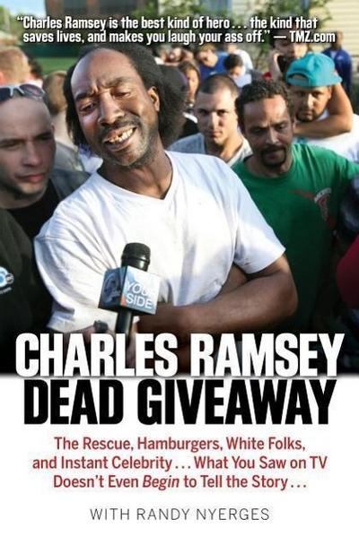 Dead Giveaway: The Rescue, Hamburgers, White Folks, and Instant Celebrity... What You Saw on TV Doesn’t Begin to Tell the Story...
