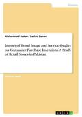 Impact of Brand Image and Service Quality on Consumer Purchase Intentions. A Study of Retail Stores in Pakistan