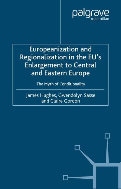 Europeanization and Regionalization in the EU’s Enlargement to Central and Eastern Europe