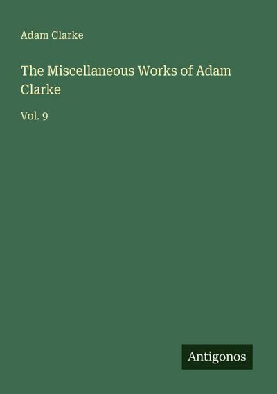 The Miscellaneous Works of Adam Clarke