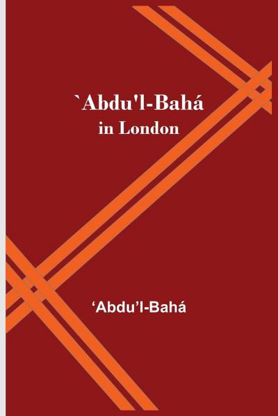 `Abdu’L-Bahá In London