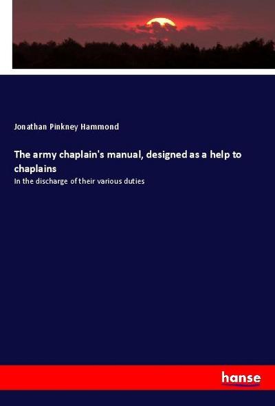 The army chaplain’s manual, designed as a help to chaplains
