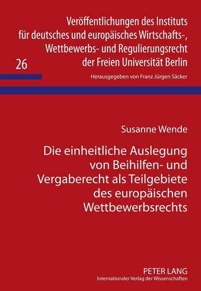 Die einheitliche Auslegung von Beihilfen- und Vergaberecht als Teilgebiete des europäischen Wettbewerbsrechts