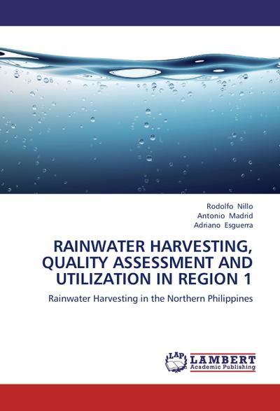 RAINWATER HARVESTING, QUALITY ASSESSMENT  AND UTILIZATION IN REGION 1