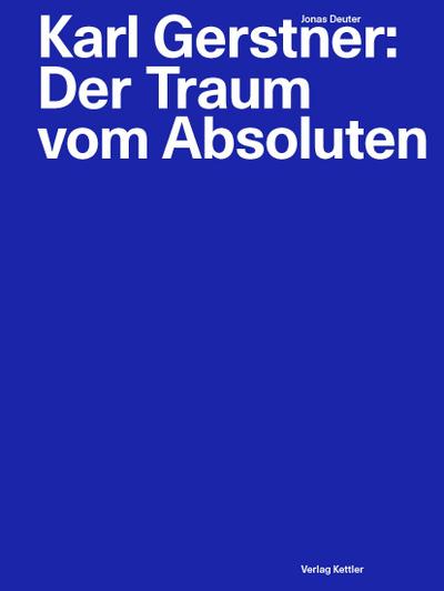 Karl Gerstner: Der Traum vom Absoluten