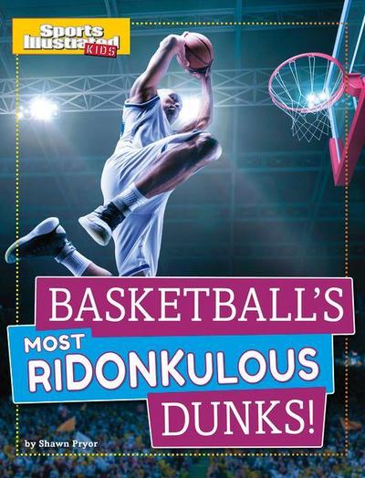 Basketball’s Most Ridonkulous Dunks!