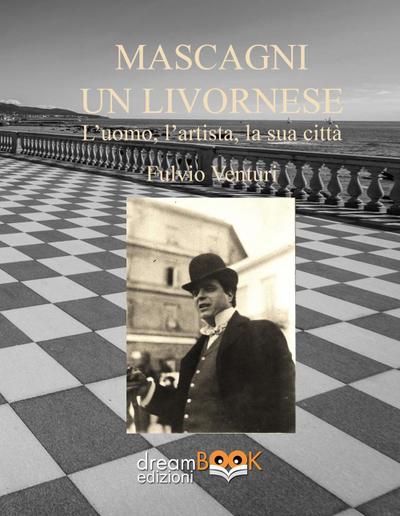 Mascagni, un livornese. L’uomo, l’artista, la sua città