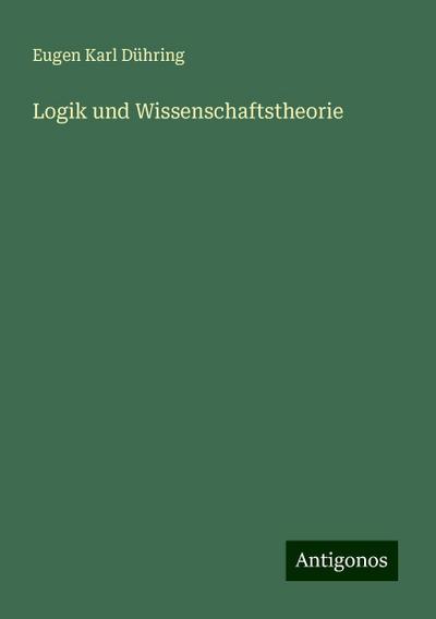 Dühring, E: Logik und Wissenschaftstheorie