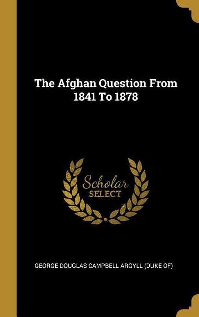 The Afghan Question From 1841 To 1878