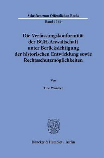 Die Verfassungskonformität der BGH-Anwaltschaft unter Berücksichtigung der historischen Entwicklung sowie Rechtsschutzmöglichkeiten