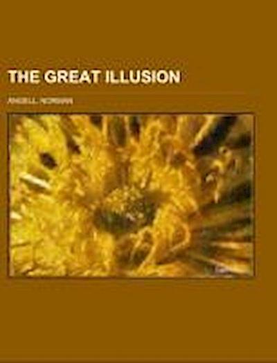 The Great Illusion; a study of the relation of military power to national advantage