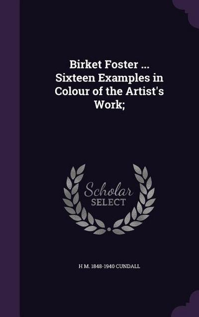 Birket Foster ... Sixteen Examples in Colour of the Artist’s Work;