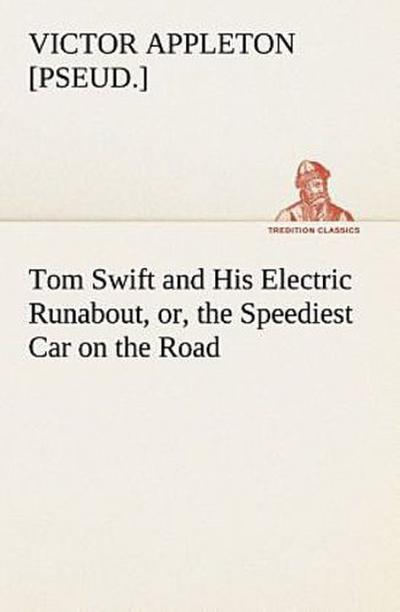Tom Swift and His Electric Runabout, or, the Speediest Car on the Road