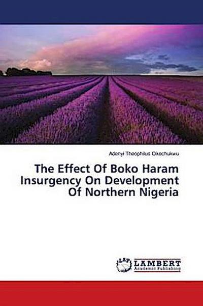 The Effect Of Boko Haram Insurgency On Development Of Northern Nigeria