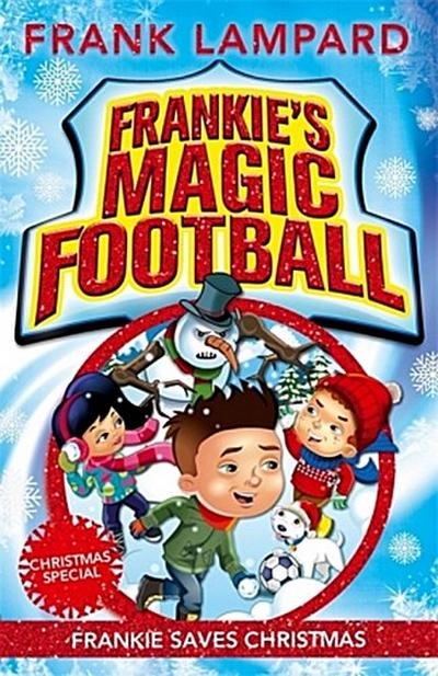 Frankie Saves Christmas: Book 8 (Frankie’s Magic Football, Band 8)