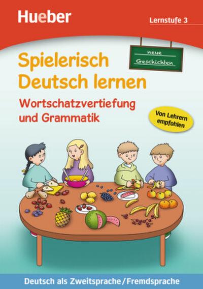 Spielerisch Deutsch lernen Neue Geschichten, Wortschatzervertiefung und Grammatik, Lernstufe 3