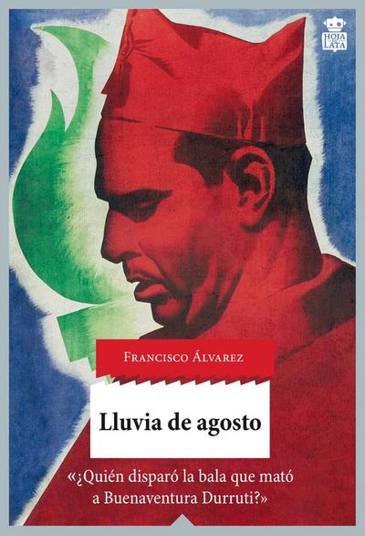 Lluvia de agosto : ¿quién disparó la bala que mató a Buenaventura Durruti?