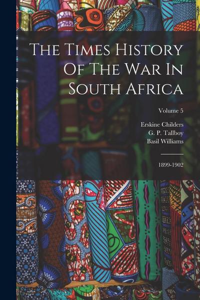 The Times History Of The War In South Africa: 1899-1902; Volume 5