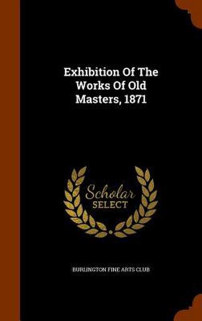 Exhibition Of The Works Of Old Masters, 1871