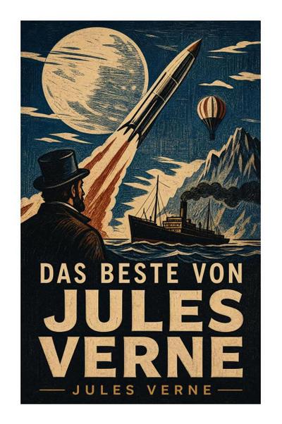 Das Beste Von Jules Verne: Reise um die Erde in 80 Tagen + Die Reise zum Mittelpunkt der Erde + Von der Erde zum Mond + Zwanzigtausend Meilen unter dem Meer