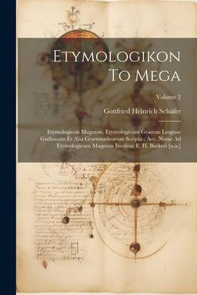 Etymologikon To Mega: Etymologicon Magnum. Etymologicum Graecae Linguae Gudianum Et Alia Grammaticorum Scripta: Acc. Notae Ad Etymologicum M