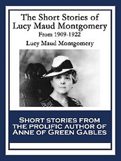 The Short Stories of Lucy Maud Montgomery From 1909-1922