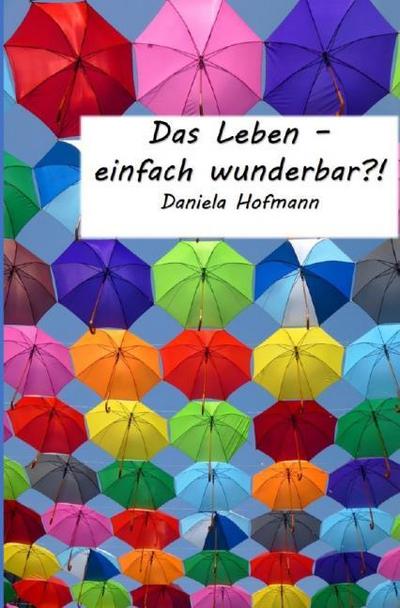 Das Leben - einfach wunderbar?!
