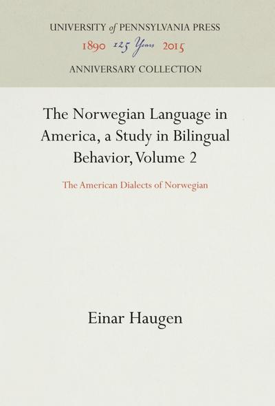 The Norwegian Language in America, a Study in Bilingual Behavior, Volume 2