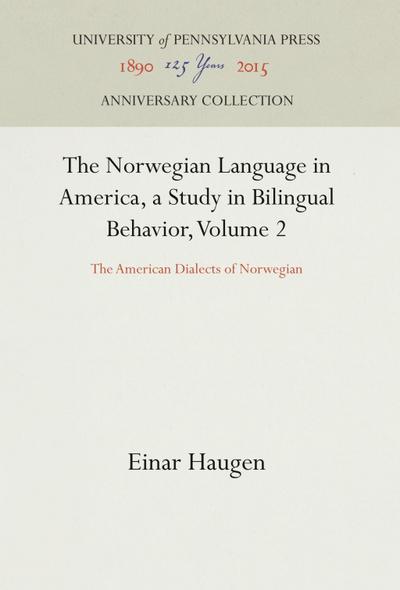 The Norwegian Language in America, a Study in Bilingual Behavior, Volume 2