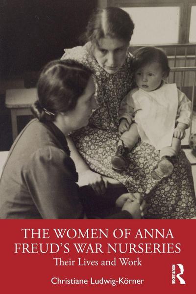 The Women of Anna Freud’s War Nurseries