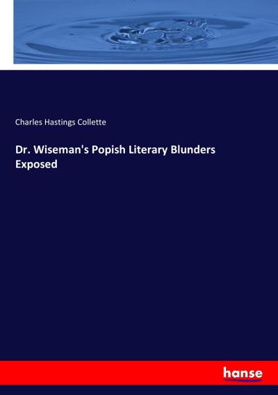 Dr. Wiseman’s Popish Literary Blunders Exposed