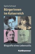 Burgerinnen Im Kaiserreich: Biografie Eines Lebensstils (Mensch - Zeit - Geschichte)