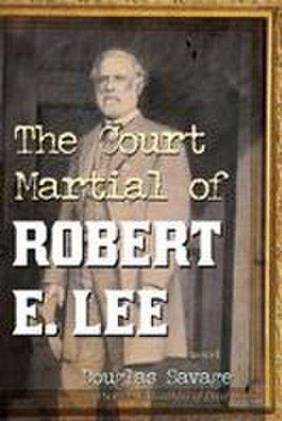 Court Martial of Robert E Lee
