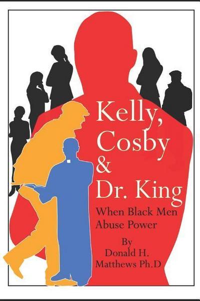 Kelly, Cosby & Dr. King: When Black Men Abuse Power