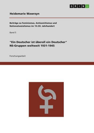 "Ein Deutscher ist überall ein Deutscher." NS-Gruppen weltweit 1931-1945