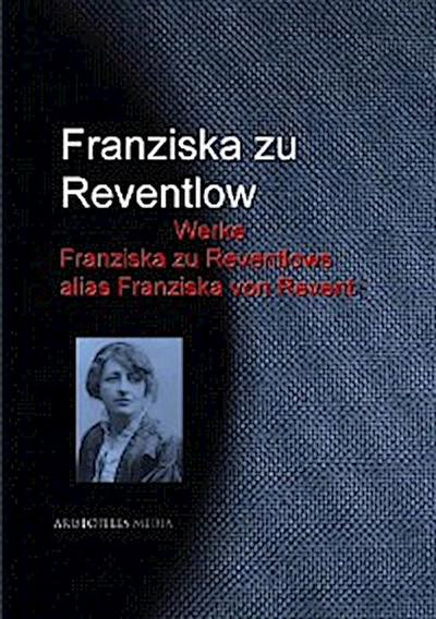 Gesammelte Werke Franziska zu Reventlows alias Franziska von Revent