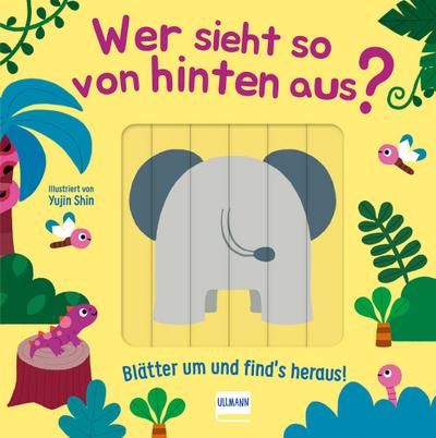 Wer sieht so von hinten aus? - Blätter um und find’s heraus!
